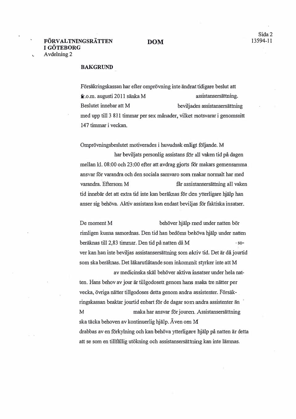 M har beviljats personlig assistans för all vaken tid på dagen mellan kl. 08:00 och 23:00 efter att avdrag gjorts ror makars geniensamma.