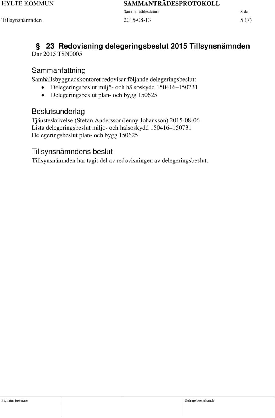 Delegeringsbeslut plan- och bygg 150625 Tjänsteskrivelse (Stefan Andersson/Jenny Johansson) 2015-08-06 Lista