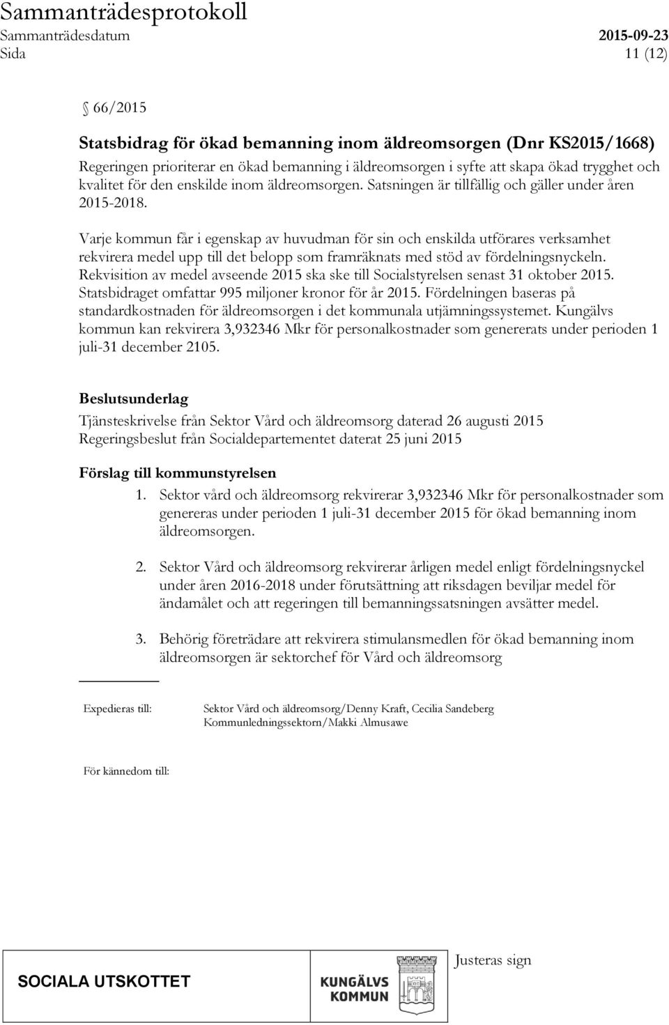 Varje kommun får i egenskap av huvudman för sin och enskilda utförares verksamhet rekvirera medel upp till det belopp som framräknats med stöd av fördelningsnyckeln.