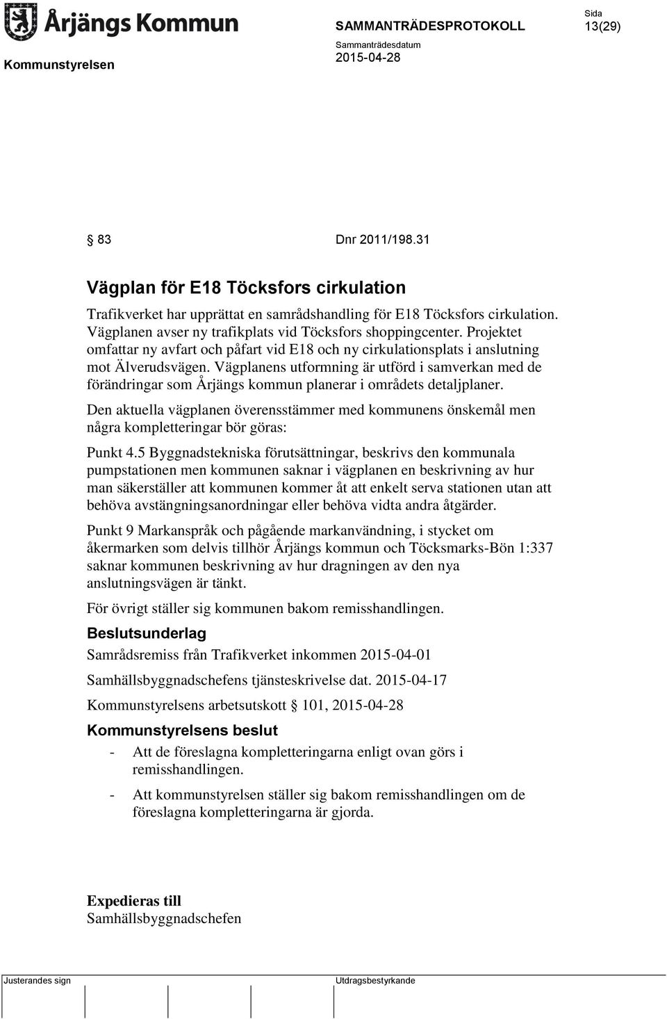 Vägplanens utformning är utförd i samverkan med de förändringar som Årjängs kommun planerar i områdets detaljplaner.