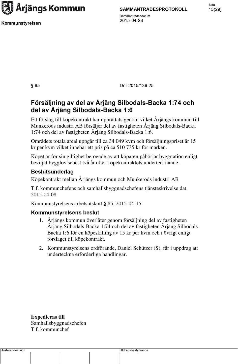 försäljer del av fastigheten Årjäng Silbodals-Backa 1:74 och del av fastigheten Årjäng Silbodals-Backa 1:6.