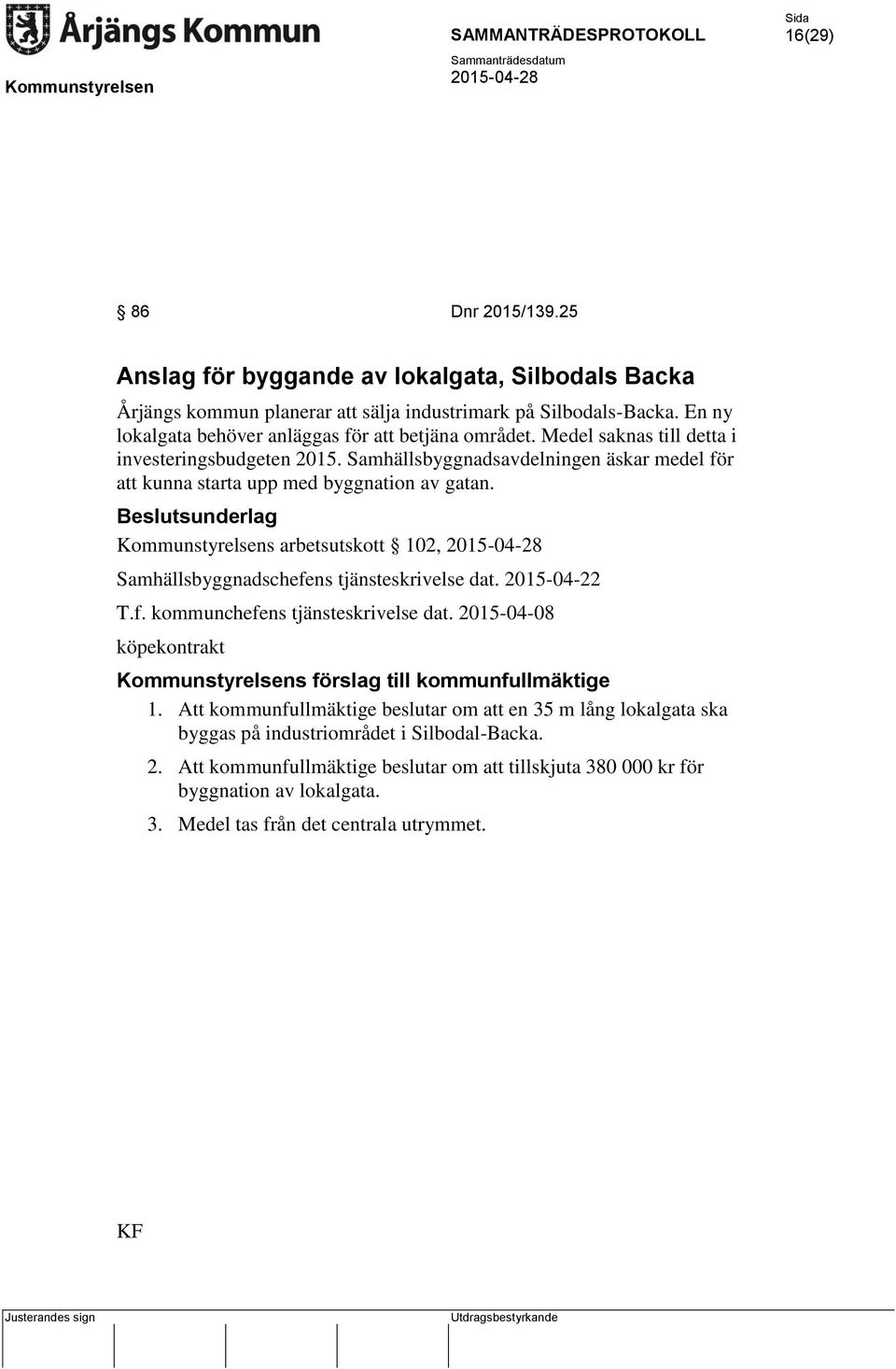 Kommunstyrelsens arbetsutskott 102, Samhällsbyggnadschefens tjänsteskrivelse dat. 2015-04-22 T.f. kommunchefens tjänsteskrivelse dat.
