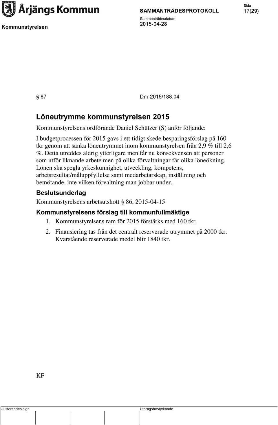 löneutrymmet inom kommunstyrelsen från 2,9 % till 2,6 %.