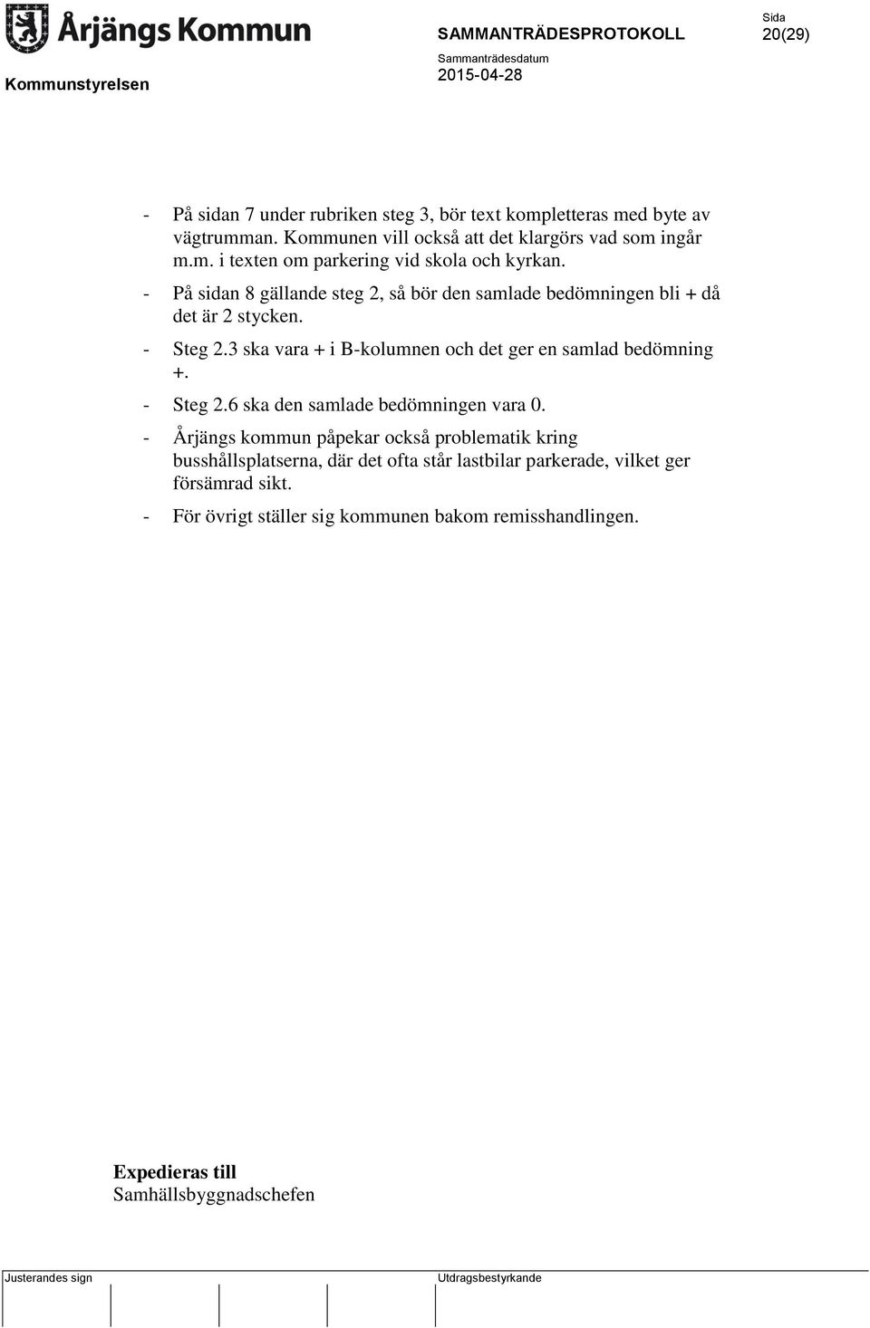 - Steg 2.6 ska den samlade bedömningen vara 0.