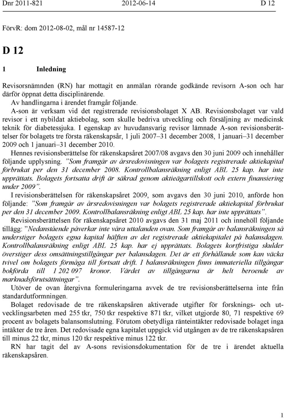 Revisionsbolaget var vald revisor i ett nybildat aktiebolag, som skulle bedriva utveckling och försäljning av medicinsk teknik för diabetessjuka.