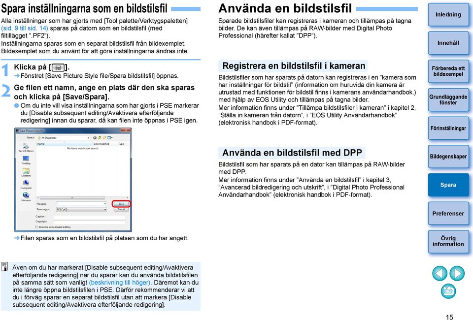 Fönstret [Save Picture Style file/ bildstilsfil] öppnas. Ge filen ett namn, ange en plats där den ska sparas och klicka på [Save/].