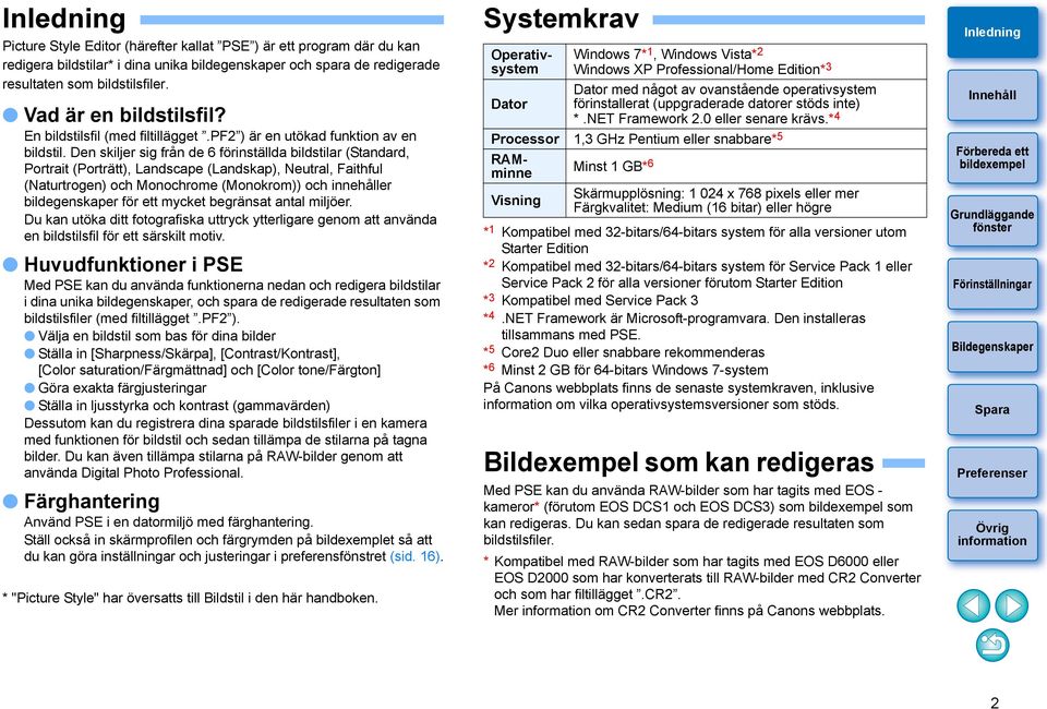 Den skiljer sig från de 6 förinställda bildstilar (Standard, Portrait (Porträtt), Landscape (Landskap), Neutral, Faithful (Naturtrogen) och Monochrome (Monokrom)) och innehåller bildegenskaper för