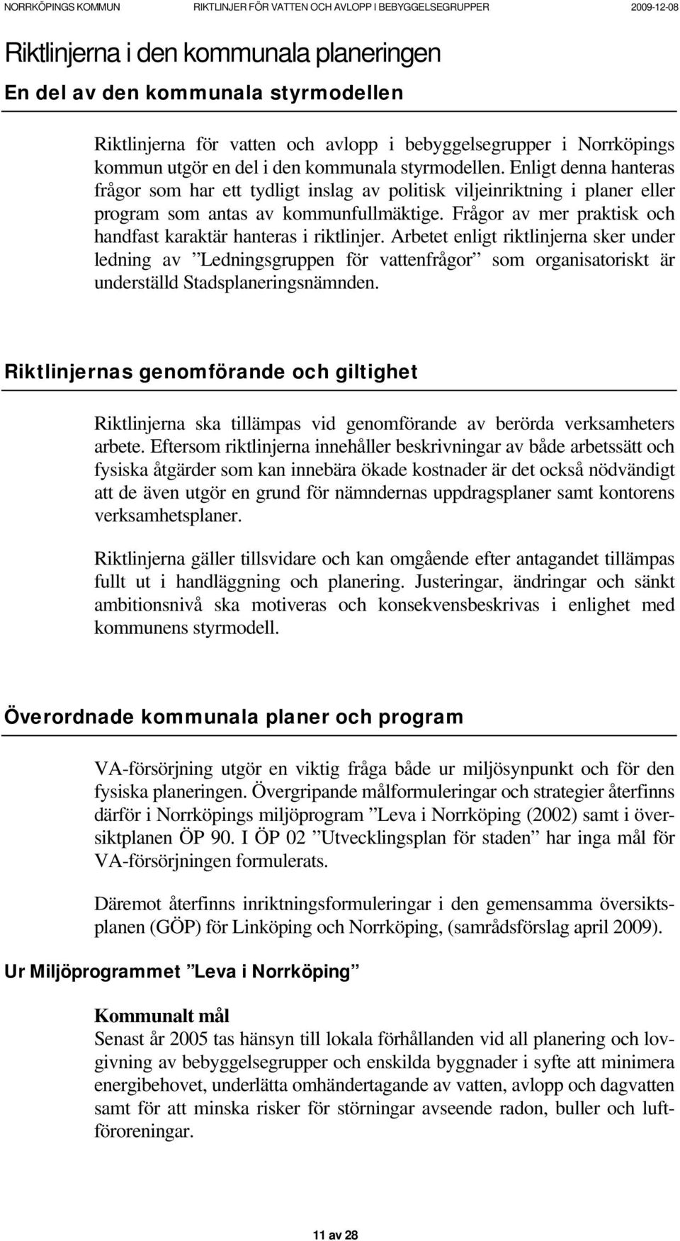 Frågor av mer praktisk och handfast karaktär hanteras i riktlinjer.