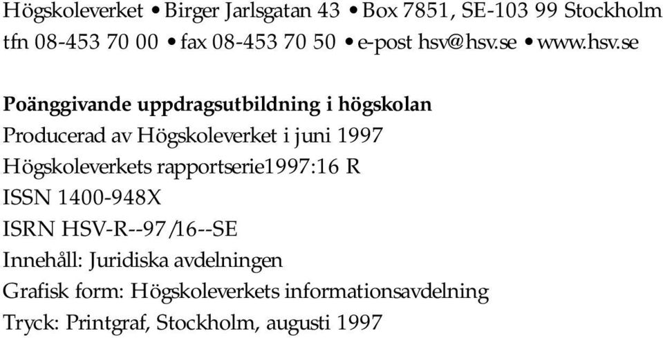 hsv.se www.hsv.se Poänggivande uppdragsutbildning i högskolan Producerad av Högskoleverket i juni 1997
