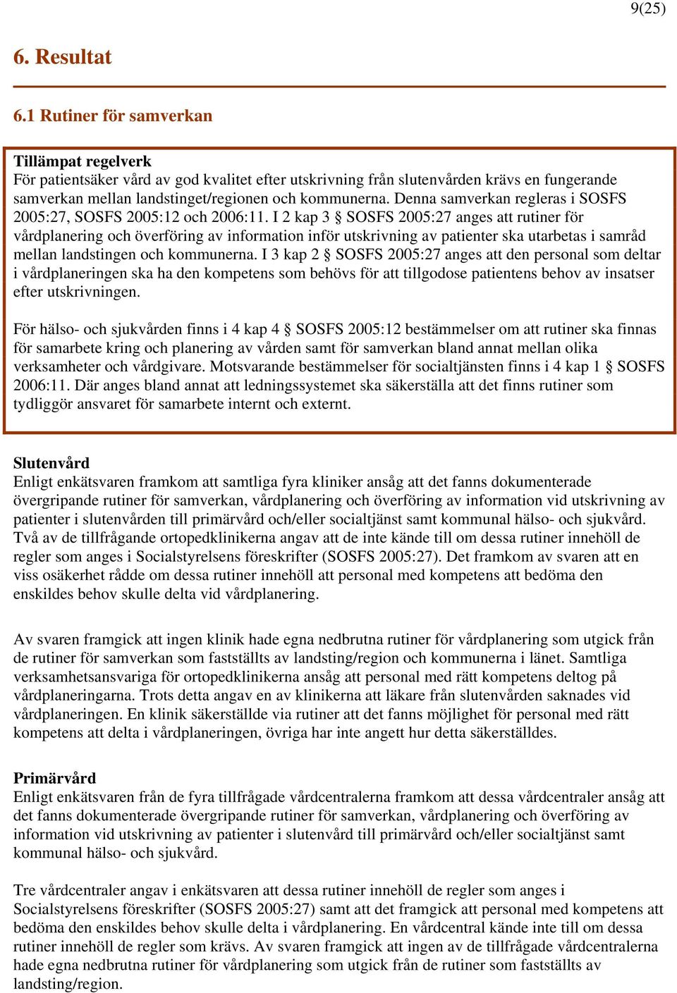 Denna samverkan regleras i SOSFS 2005:27, SOSFS 2005:12 och 2006:11.