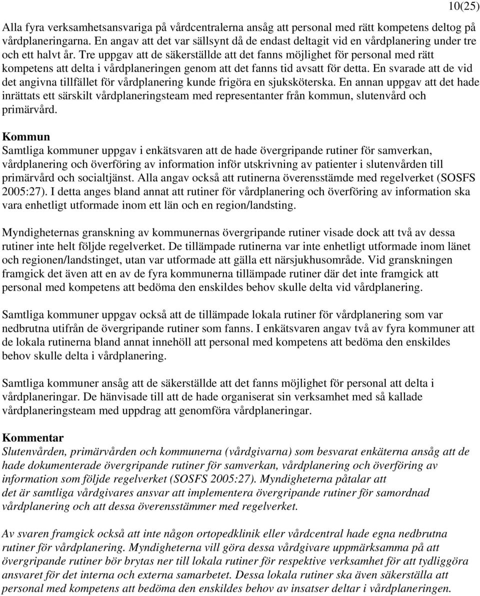 Tre uppgav att de säkerställde att det fanns möjlighet för personal med rätt kompetens att delta i vårdplaneringen genom att det fanns tid avsatt för detta.