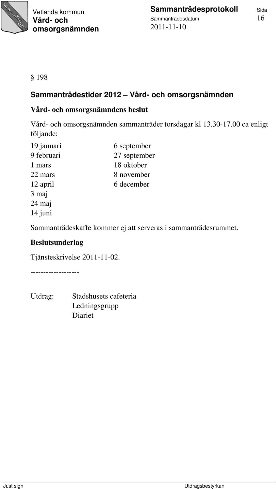 mars 8 november 12 april 6 december 3 maj 24 maj 14 juni Sammanträdeskaffe kommer ej att