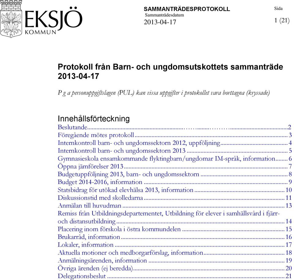 .. 5 Gymnasieskola ensamkommande flyktingbarn/ungdomar IM-språk, information... 6 Öppna jämförelser 2013... 7 Budgetuppföljning 2013, barn- och ungdomssektorn... 8 Budget 2014-2016, information.