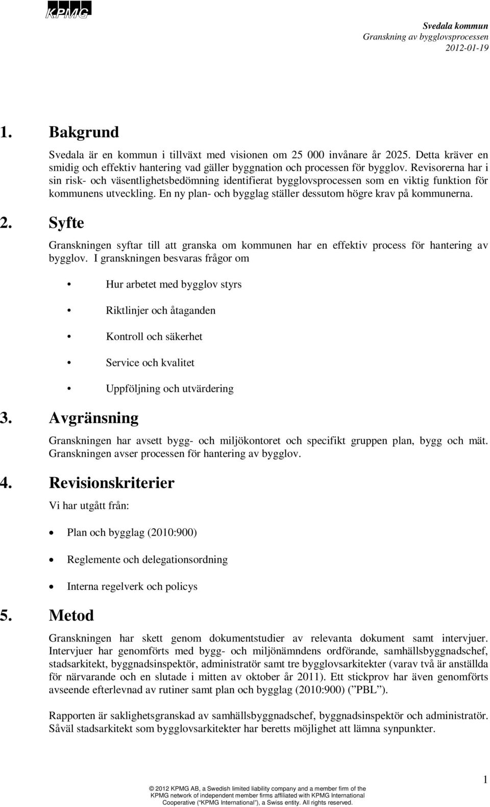 En ny plan- och bygglag ställer dessutom högre krav på kommunerna. Granskningen syftar till att granska om kommunen har en effektiv process för hantering av bygglov.