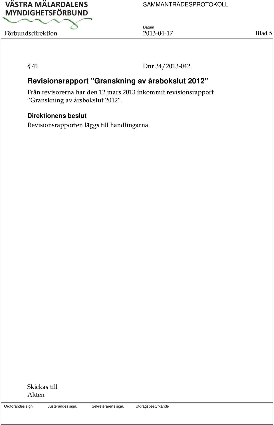 revisorerna har den 12 mars 2013 inkommit revisionsrapport