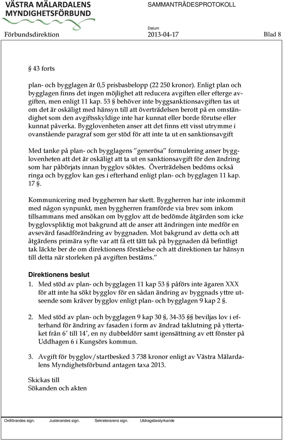 53 behöver inte byggsanktionsavgiften tas ut om det är oskäligt med hänsyn till att överträdelsen berott på en omständighet som den avgiftsskyldige inte har kunnat eller borde förutse eller kunnat