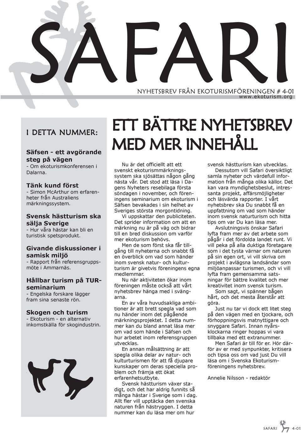 Givande diskussioner i samisk miljö - Rapport från referensgruppsmöte i Ammarnäs. Hållbar turism på TURseminarium - Engelska forskare lägger fram sina senaste rön.
