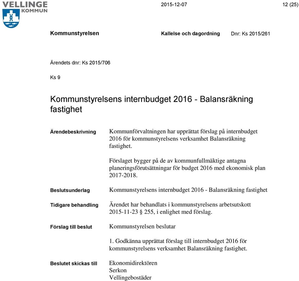 Förslaget bygger på de av kommunfullmäktige antagna planeringsförutsättningar för budget 2016 med ekonomisk plan 2017-2018.