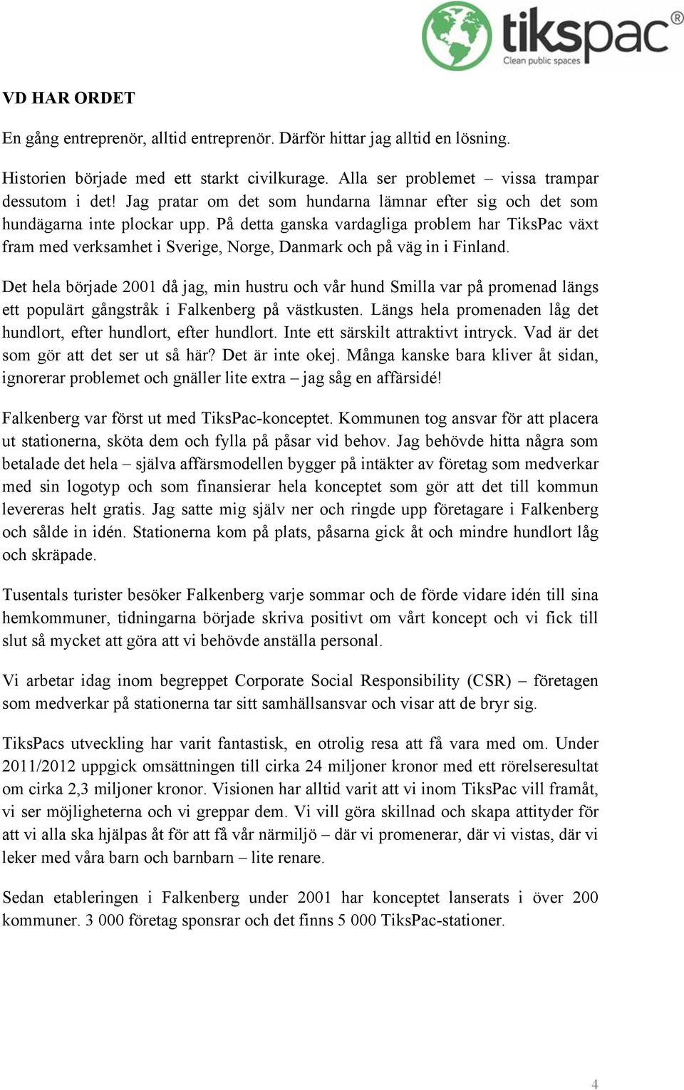 På detta ganska vardagliga problem har TiksPac växt fram med verksamhet i Sverige, Norge, Danmark och på väg in i Finland.