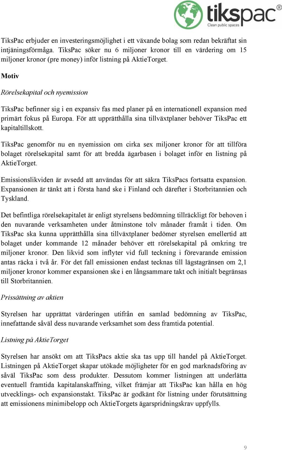Motiv Rörelsekapital och nyemission TiksPac befinner sig i en expansiv fas med planer på en internationell expansion med primärt fokus på Europa.