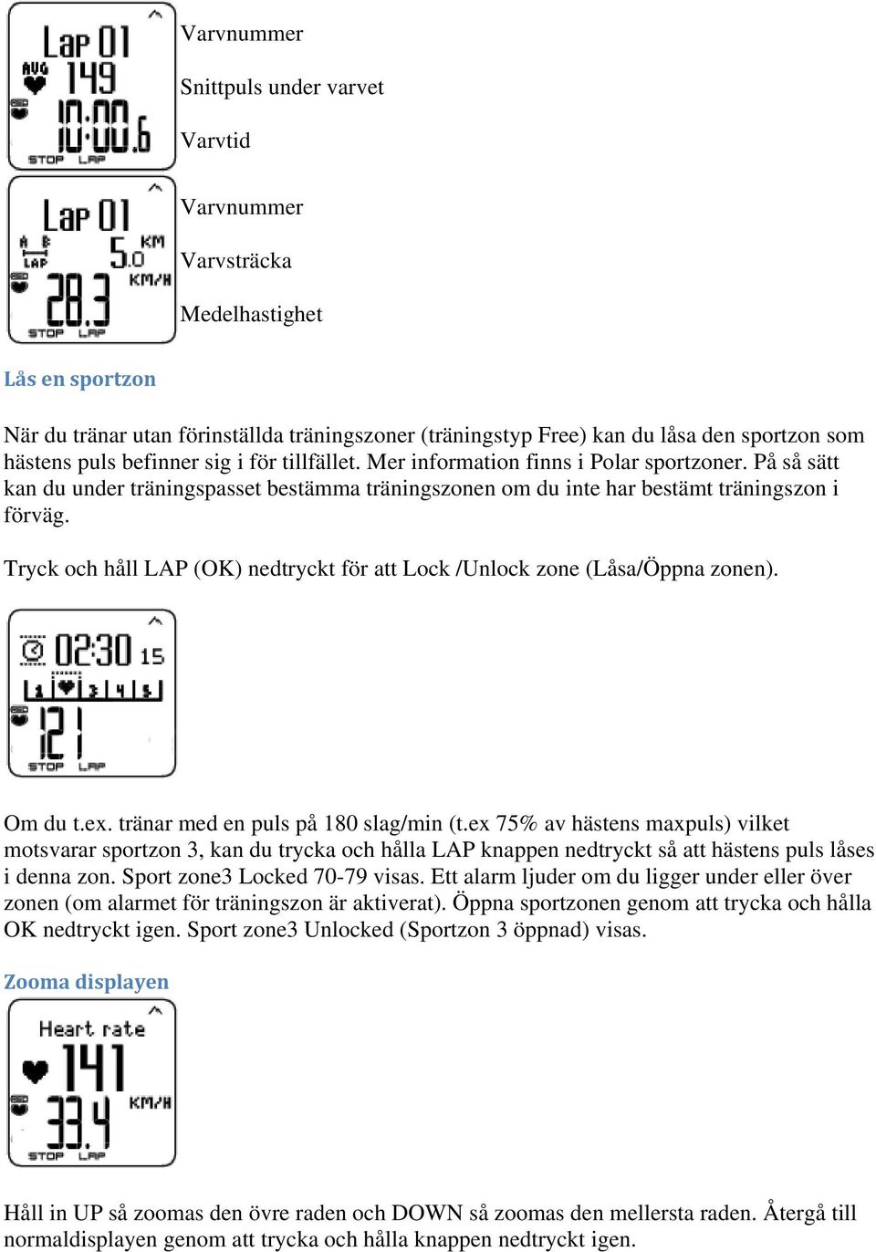 Tryck och håll LAP (OK) nedtryckt för att Lock /Unlock zone (Låsa/Öppna zonen). Om du t.ex. tränar med en puls på 180 slag/min (t.