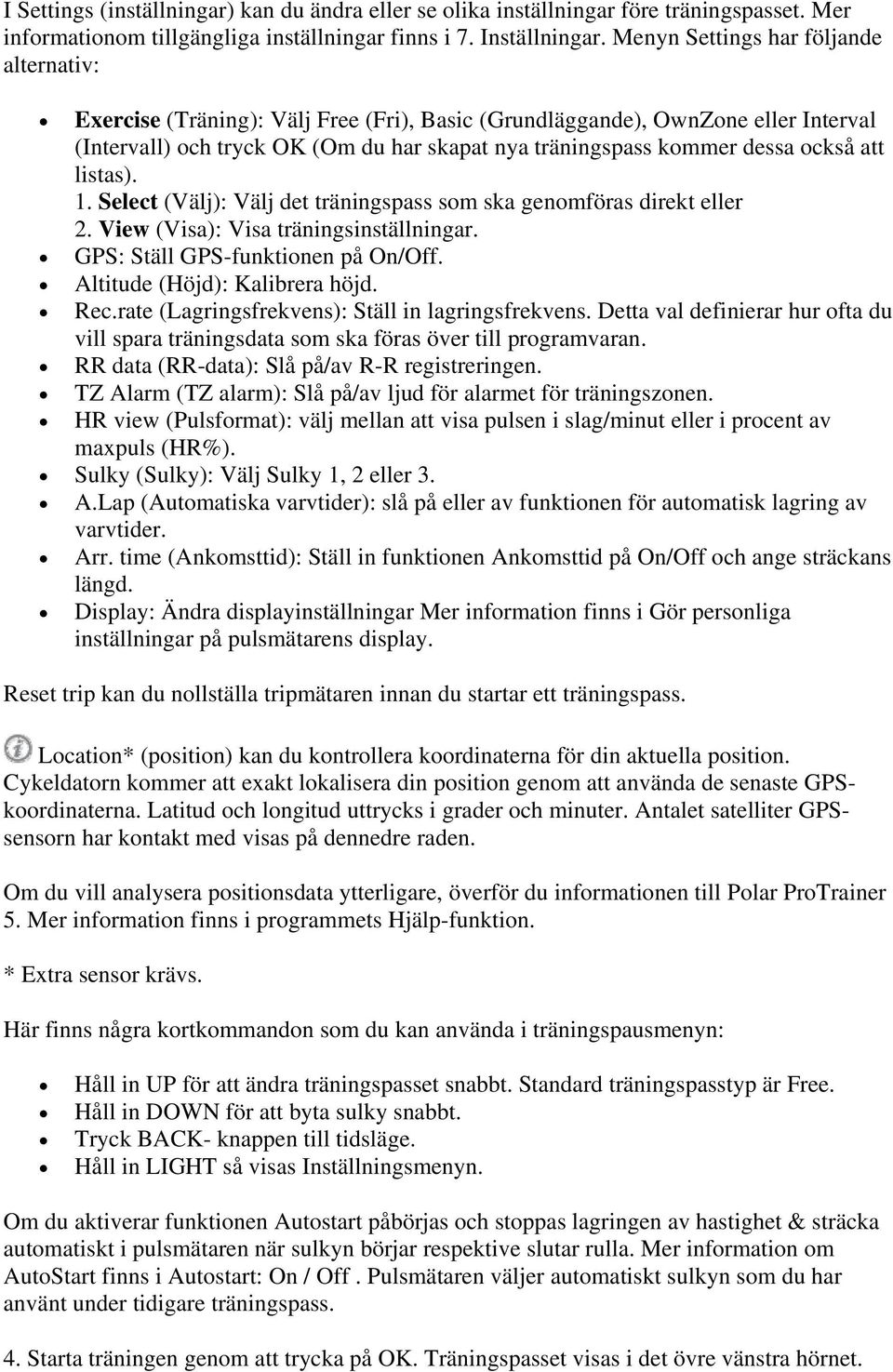 också att listas). 1. Select (Välj): Välj det träningspass som ska genomföras direkt eller 2. View (Visa): Visa träningsinställningar. GPS: Ställ GPS-funktionen på On/Off.