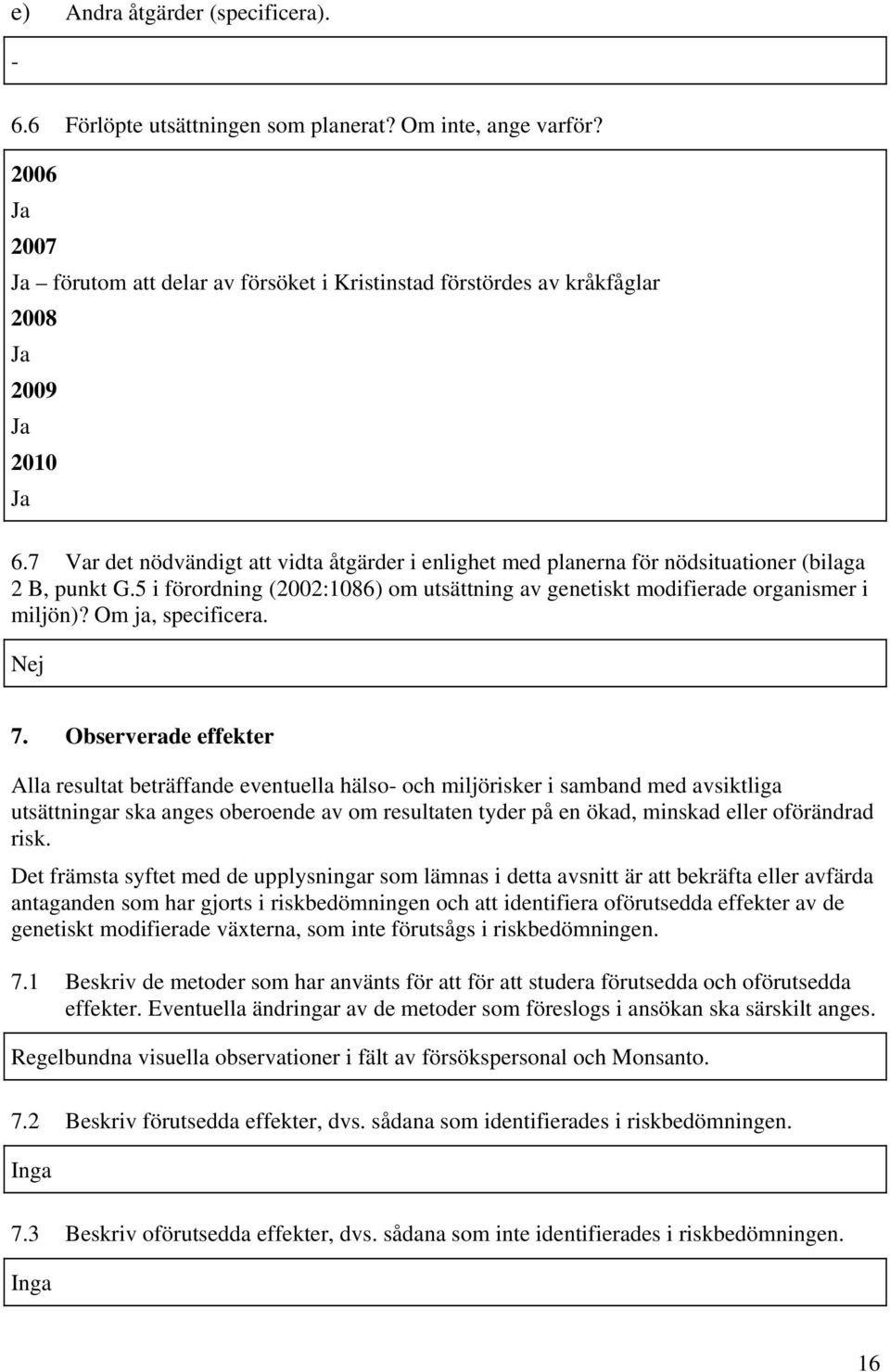 Om ja, specificera. Nej 7.