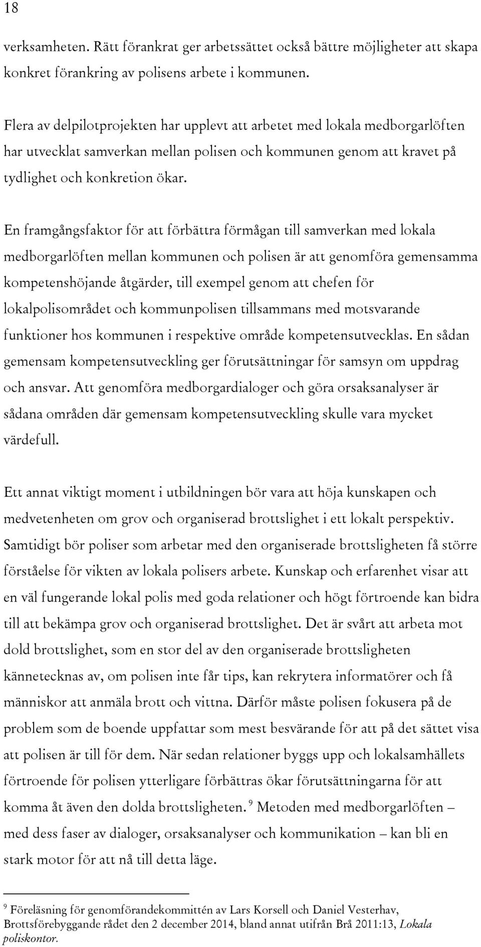 En framgångsfaktor för att förbättra förmågan till samverkan med lokala medborgarlöften mellan kommunen och polisen är att genomföra gemensamma kompetenshöjande åtgärder, till exempel genom att