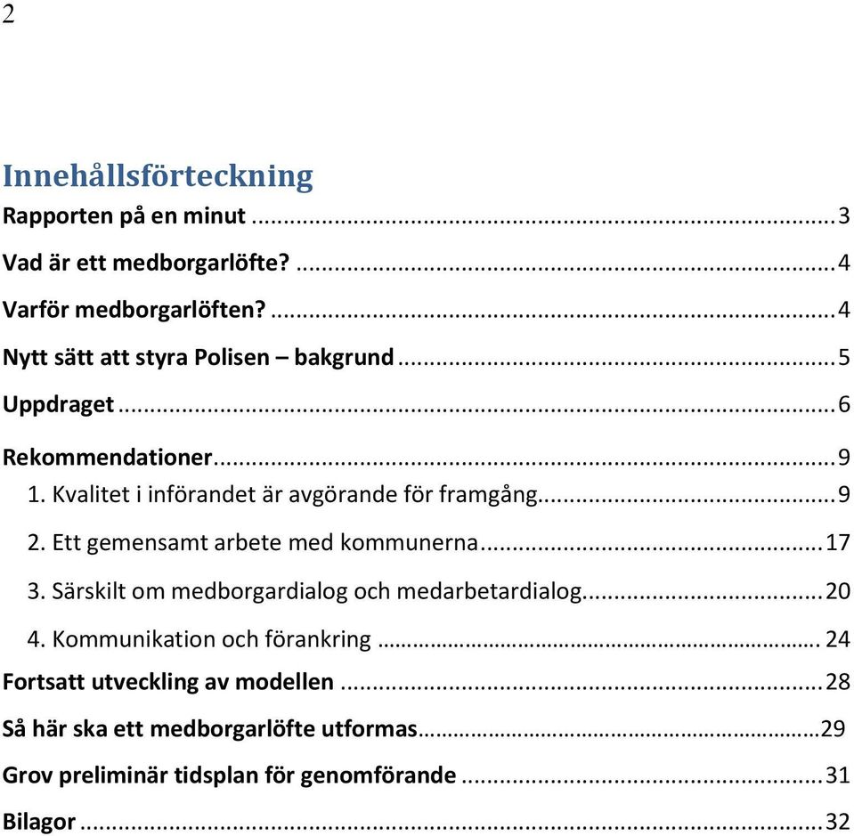 Kvalitet i införandet är avgörande för framgång... 9 2. Ett gemensamt arbete med kommunerna... 17 3.