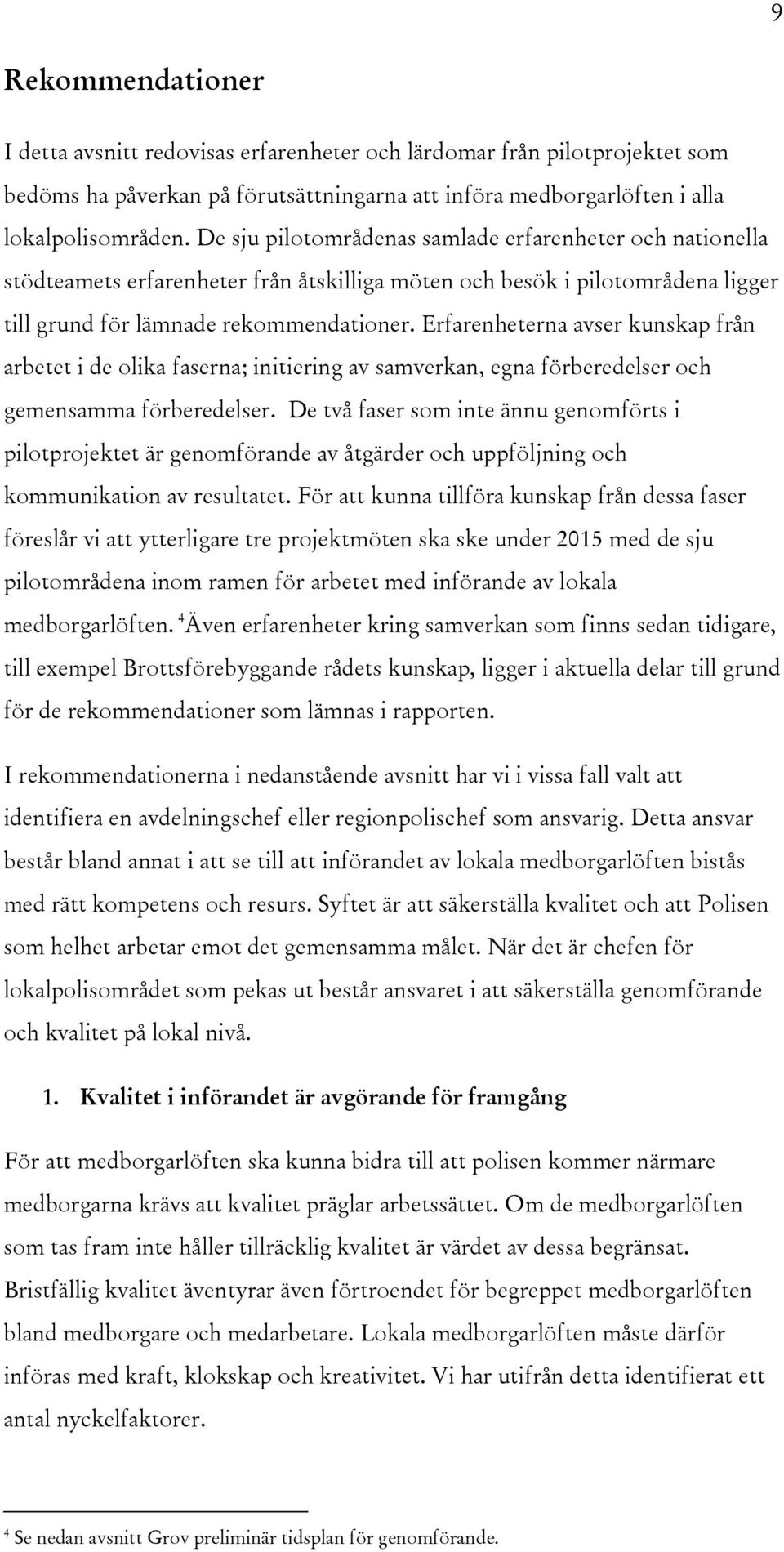 Erfarenheterna avser kunskap från arbetet i de olika faserna; initiering av samverkan, egna förberedelser och gemensamma förberedelser.