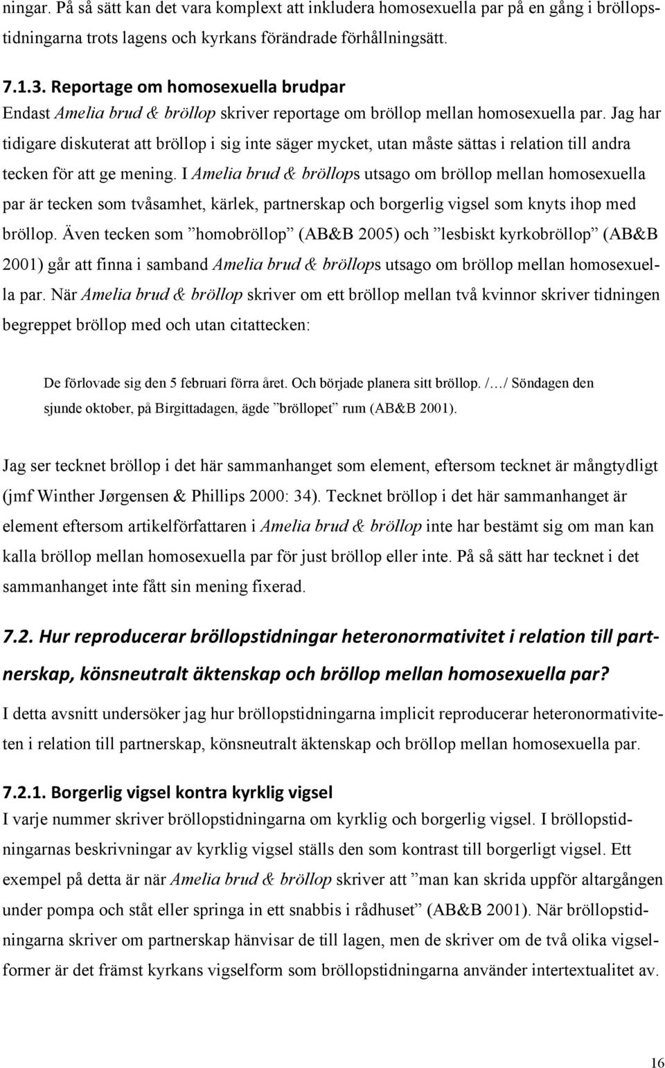 Jag har tidigare diskuterat att bröllop i sig inte säger mycket, utan måste sättas i relation till andra tecken för att ge mening.