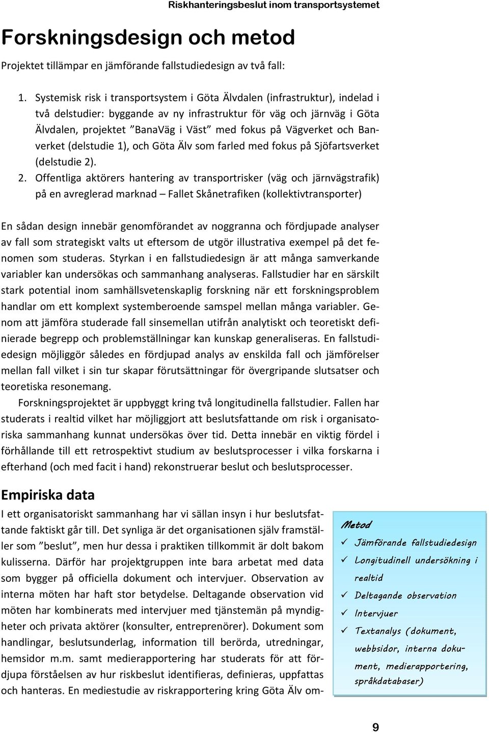 Vägverket och Banverket (delstudie 1), och Göta Älv som farled med fokus på Sjöfartsverket (delstudie 2)