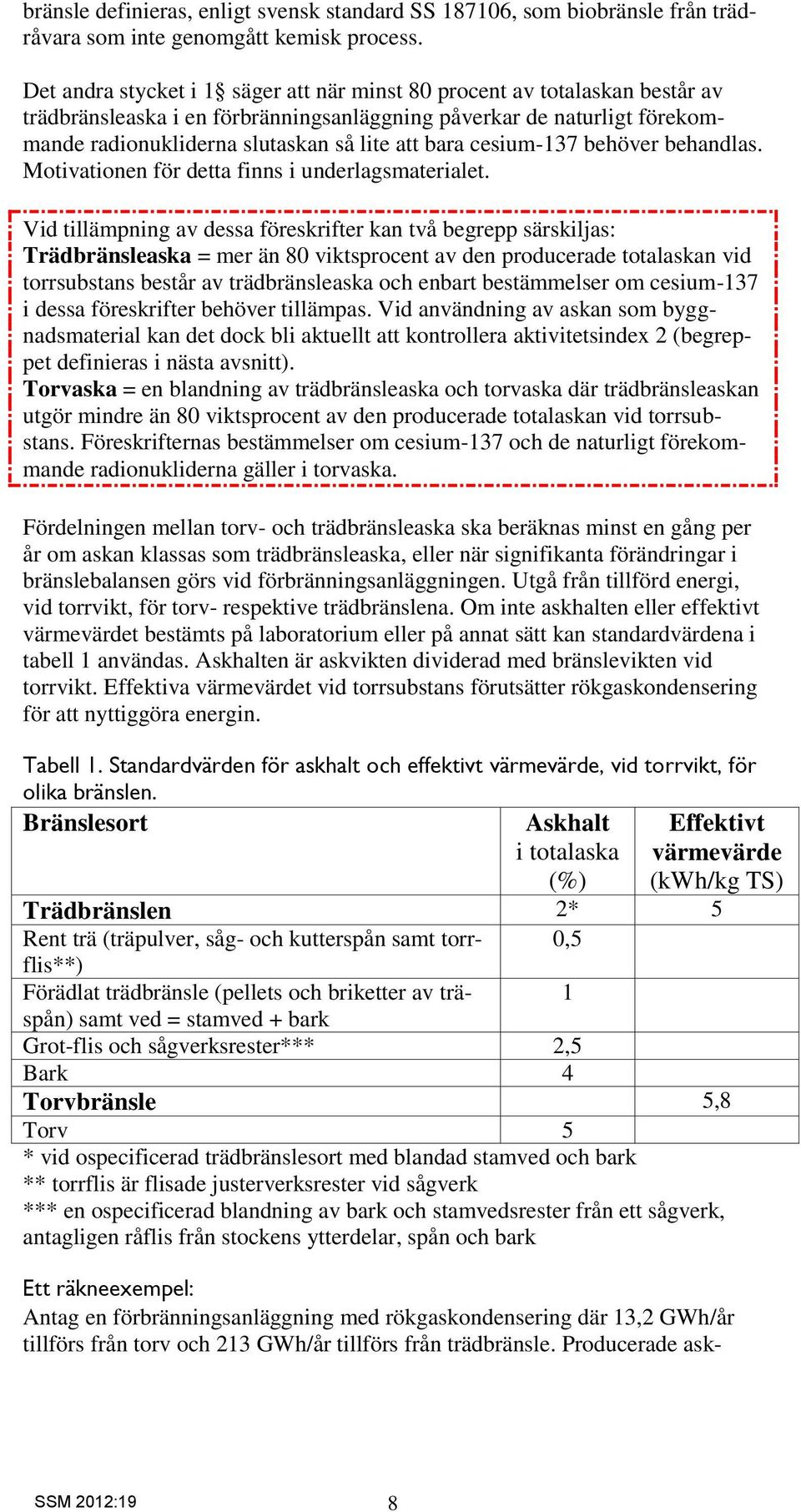 cesium-137 behöver behandlas. Motivationen för detta finns i underlagsmaterialet.