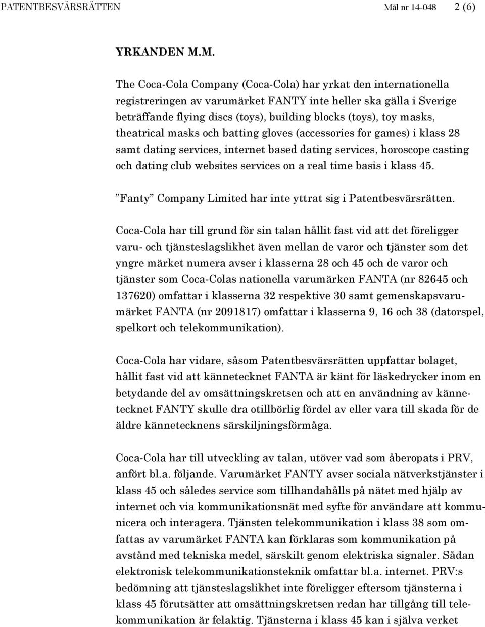 M. The Coca-Cola Company (Coca-Cola) har yrkat den internationella registreringen av varumärket FANTY inte heller ska gälla i Sverige beträffande flying discs (toys), building blocks (toys), toy