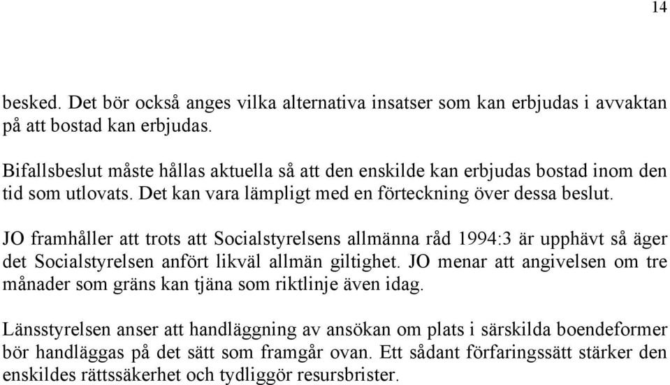 JO framhåller att trots att Socialstyrelsens allmänna råd 1994:3 är upphävt så äger det Socialstyrelsen anfört likväl allmän giltighet.
