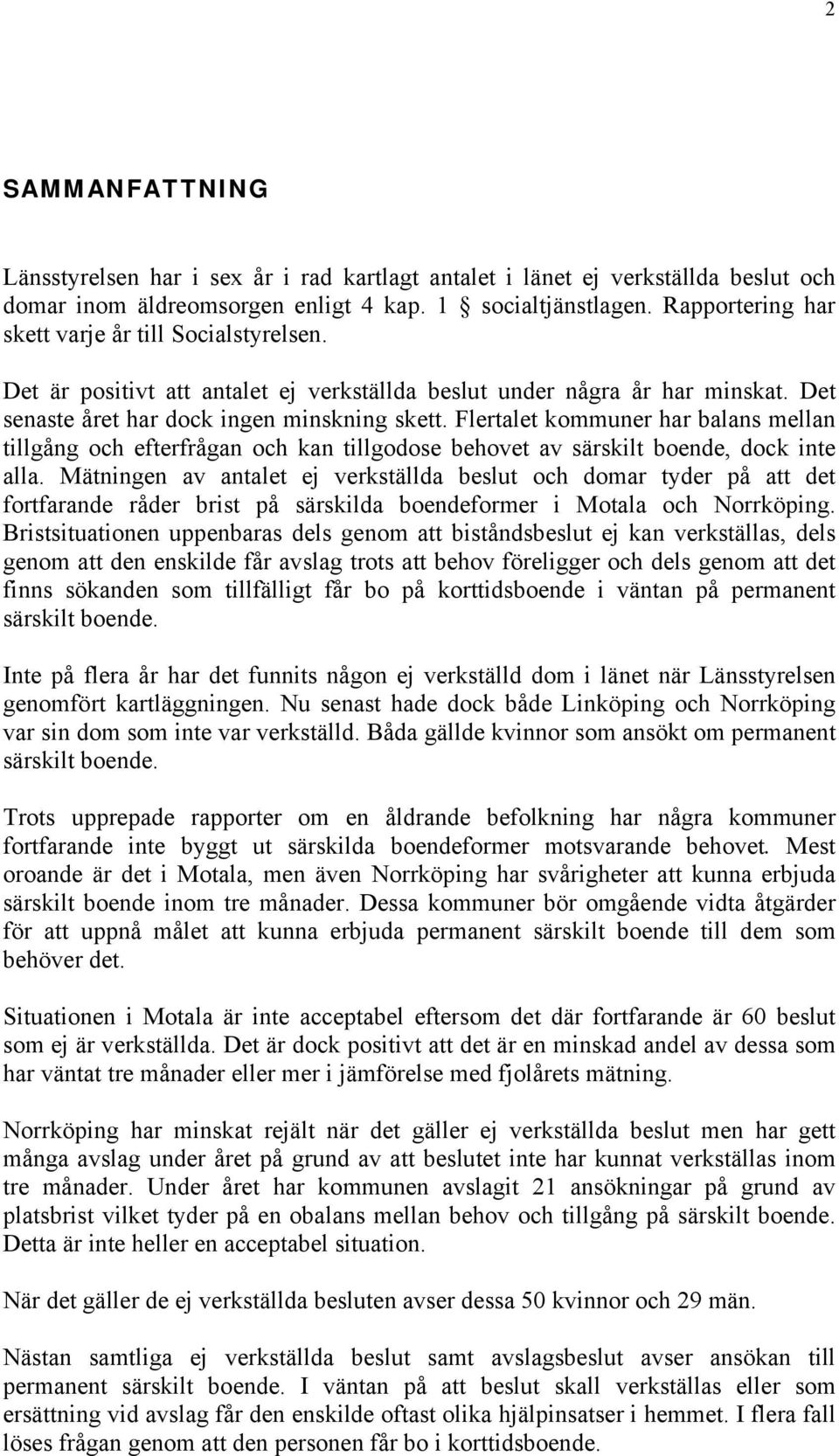 Flertalet kommuner har balans mellan tillgång och efterfrågan och kan tillgodose behovet av särskilt boende, dock inte alla.
