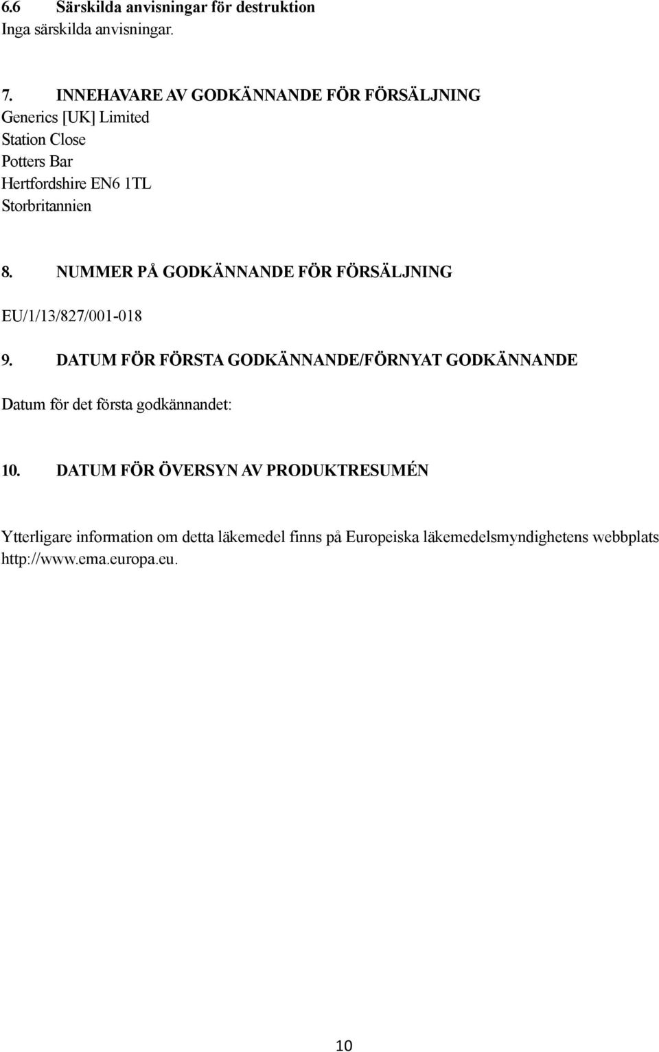 8. NUMMER PÅ GODKÄNNANDE FÖR FÖRSÄLJNING EU/1/13/827/001-018 9.