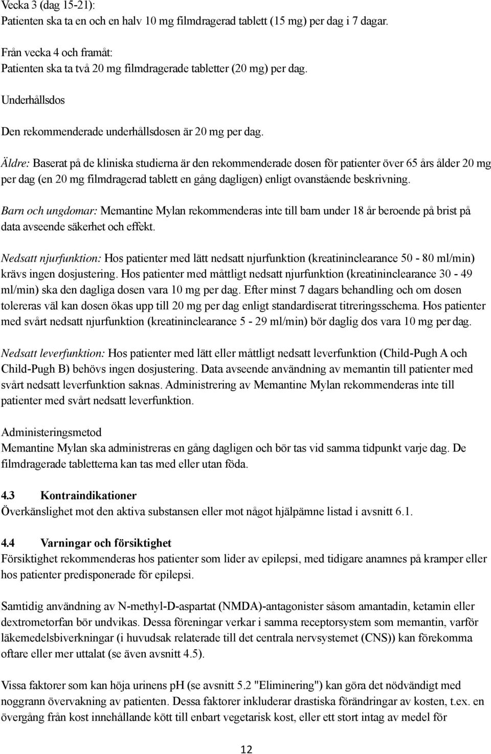 Äldre: Baserat på de kliniska studierna är den rekommenderade dosen för patienter över 65 års ålder 20 mg per dag (en 20 mg filmdragerad tablett en gång dagligen) enligt ovanstående beskrivning.