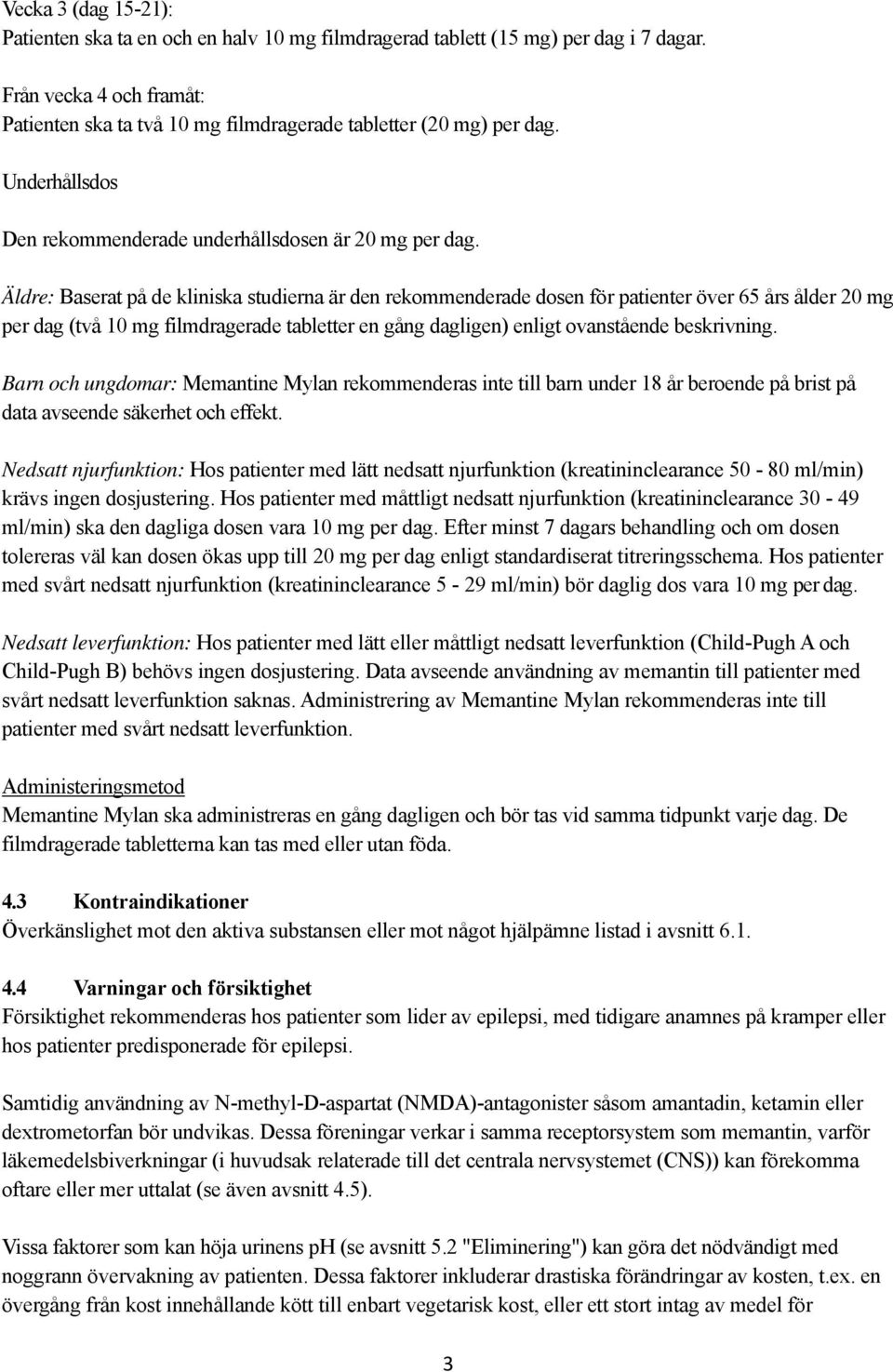 Äldre: Baserat på de kliniska studierna är den rekommenderade dosen för patienter över 65 års ålder 20 mg per dag (två 10 mg filmdragerade tabletter en gång dagligen) enligt ovanstående beskrivning.