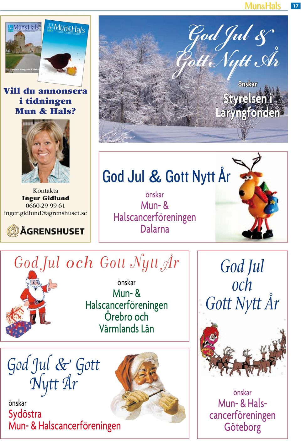 SVENSKA LARYNGFÖRBUNDET NR 4 December 2014 e n t i d n i n g f ö r M u n - & H a l s c a n c e r f ö r b u n d e t s M e d l e M a r, a n H ö r i g a o c H s t ö d j a n d e 17 God Jul &