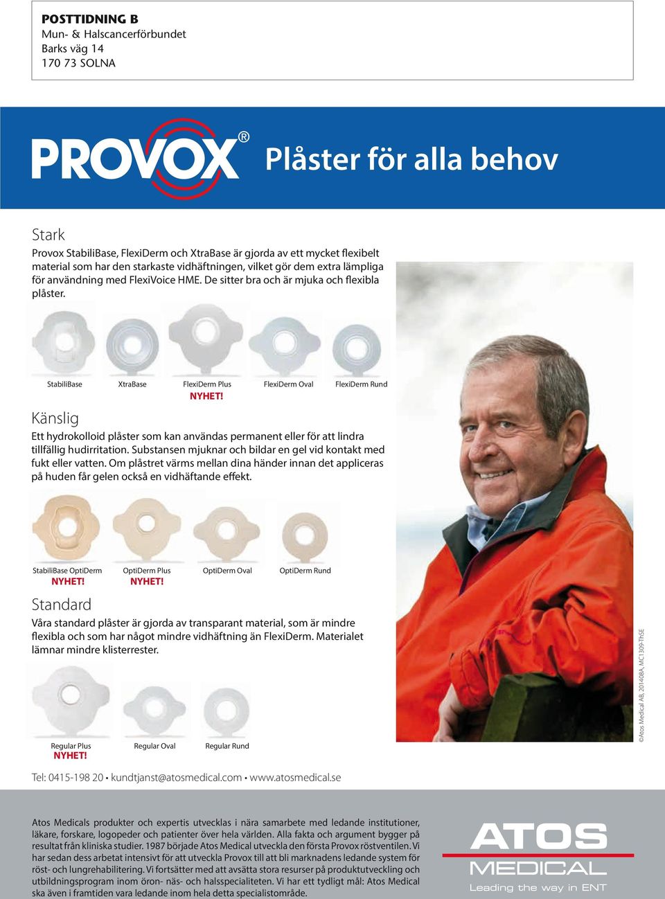 StabiliBase XtraBase FlexiDerm Plus FlexiDerm Oval FlexiDerm Rund NYHET! Känslig Ett hydrokolloid plåster som kan användas permanent eller för att lindra tillfällig hudirritation.