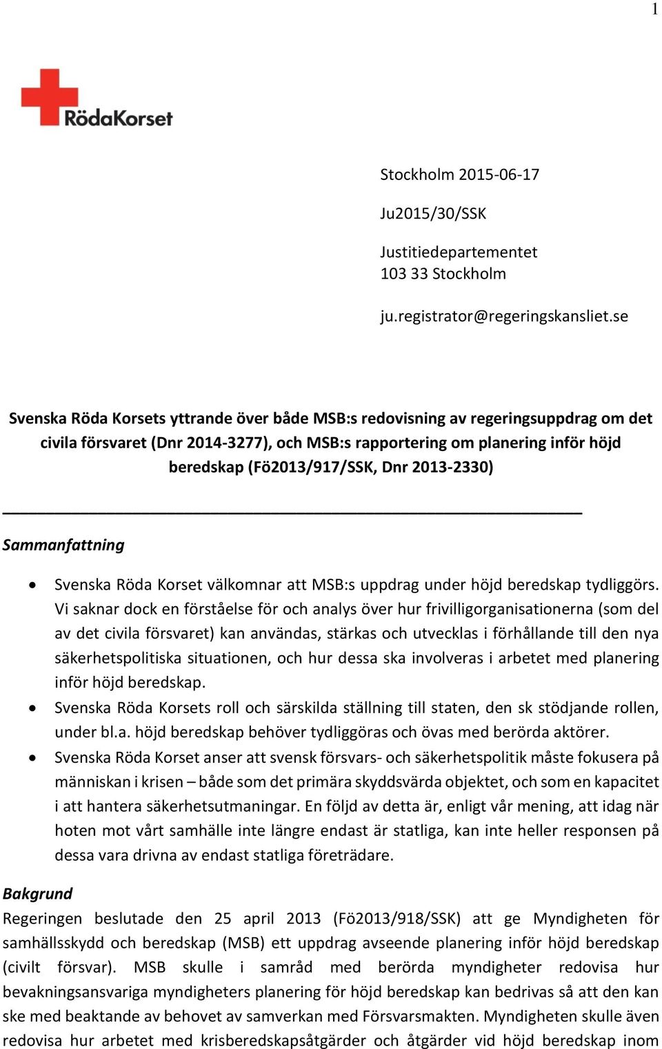 2013-2330) Sammanfattning Svenska Röda Korset välkomnar att MSB:s uppdrag under höjd beredskap tydliggörs.