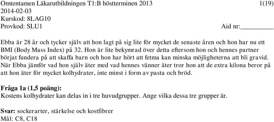 Hon är lite bekymrad över detta eftersom hon och hennes partner börjat fundera på att skaffa barn och hon har hört att fetma kan minska möjligheterna att bli gravid.