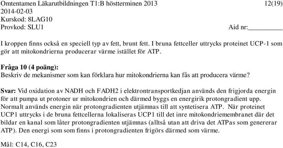 Fråga 10 (4 poäng): Beskriv de mekanismer som kan förklara hur mitokondrierna kan fås att producera värme?