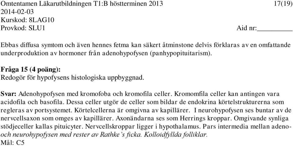 Kromomfila celler kan antingen vara acidofila och basofila. Dessa celler utgör de celler som bildar de endokrina körtelstrukturerna som regleras av portsystemet.