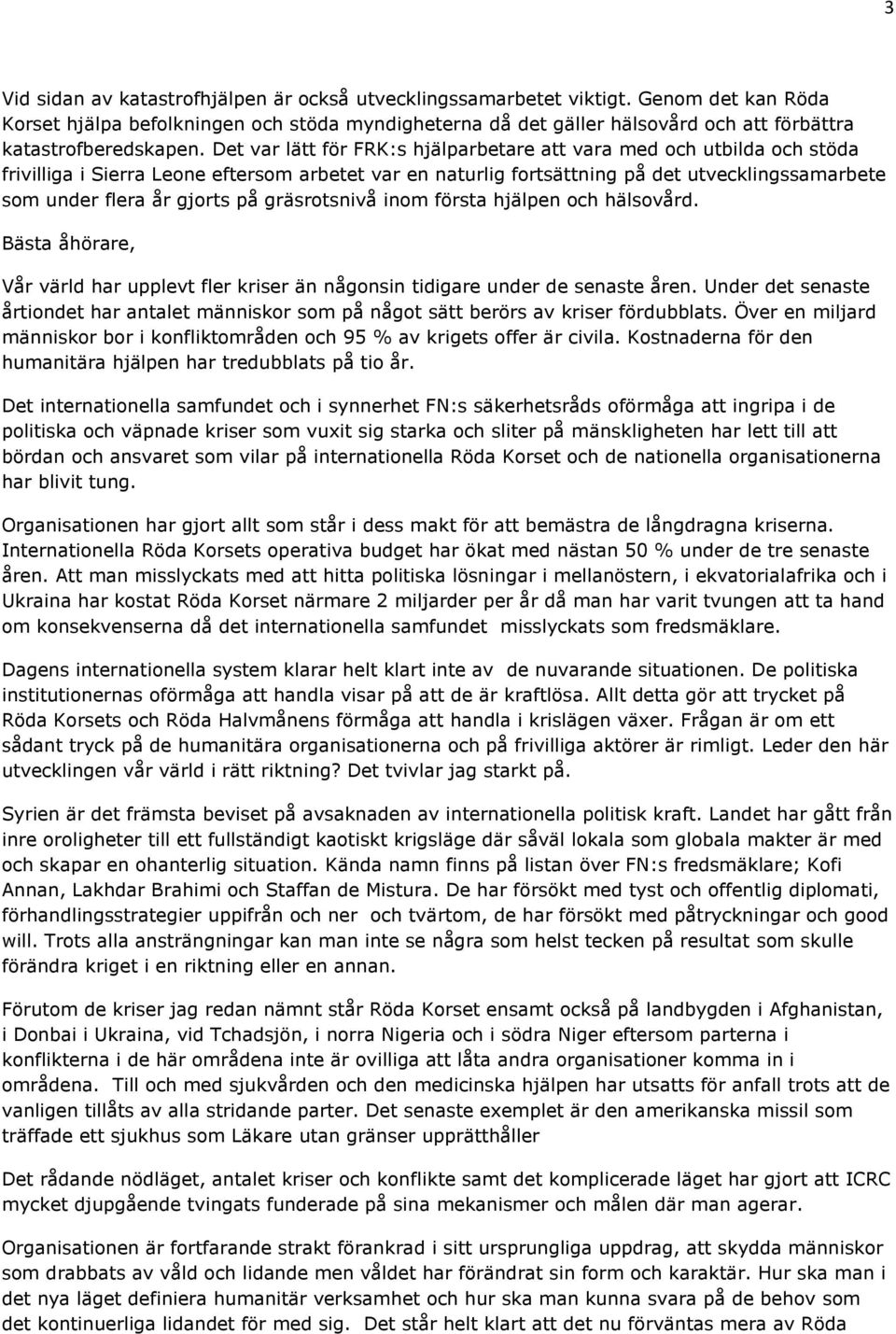 Det var lätt för FRK:s hjälparbetare att vara med och utbilda och stöda frivilliga i Sierra Leone eftersom arbetet var en naturlig fortsättning på det utvecklingssamarbete som under flera år gjorts