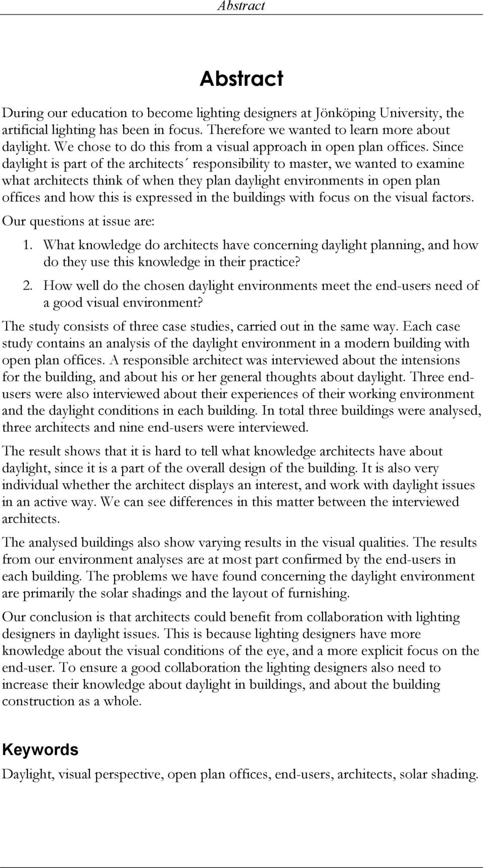 Since daylight is part of the architects responsibility to master, we wanted to examine what architects think of when they plan daylight environments in open plan offices and how this is expressed in