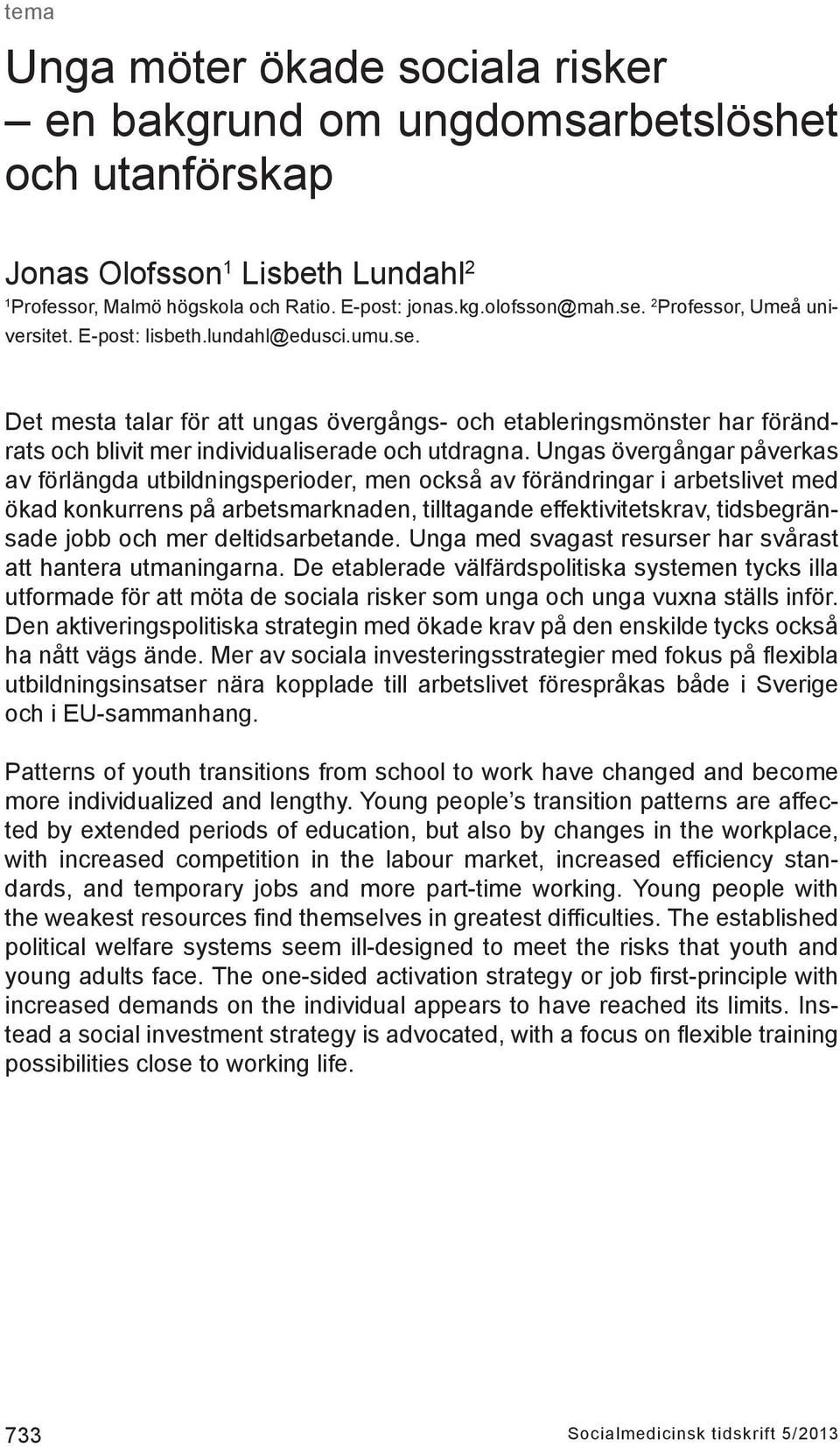 Ungas övergångar påverkas av förlängda utbildningsperioder, men också av förändringar i arbetslivet med ökad konkurrens på arbetsmarknaden, tilltagande effektivitetskrav, tidsbegränsade jobb och mer