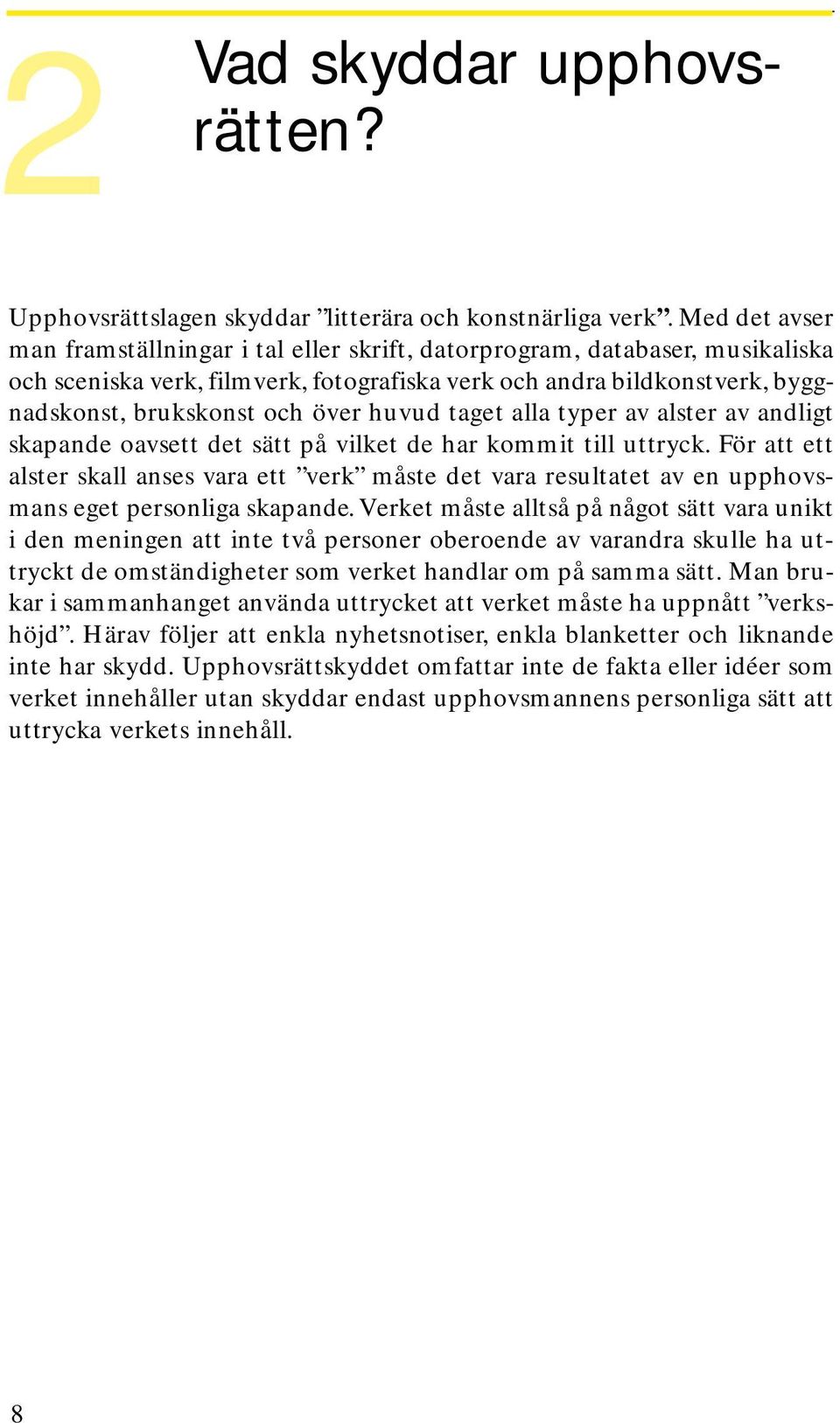 huvud taget alla typer av alster av andligt skapande oavsett det sätt på vilket de har kommit till uttryck.