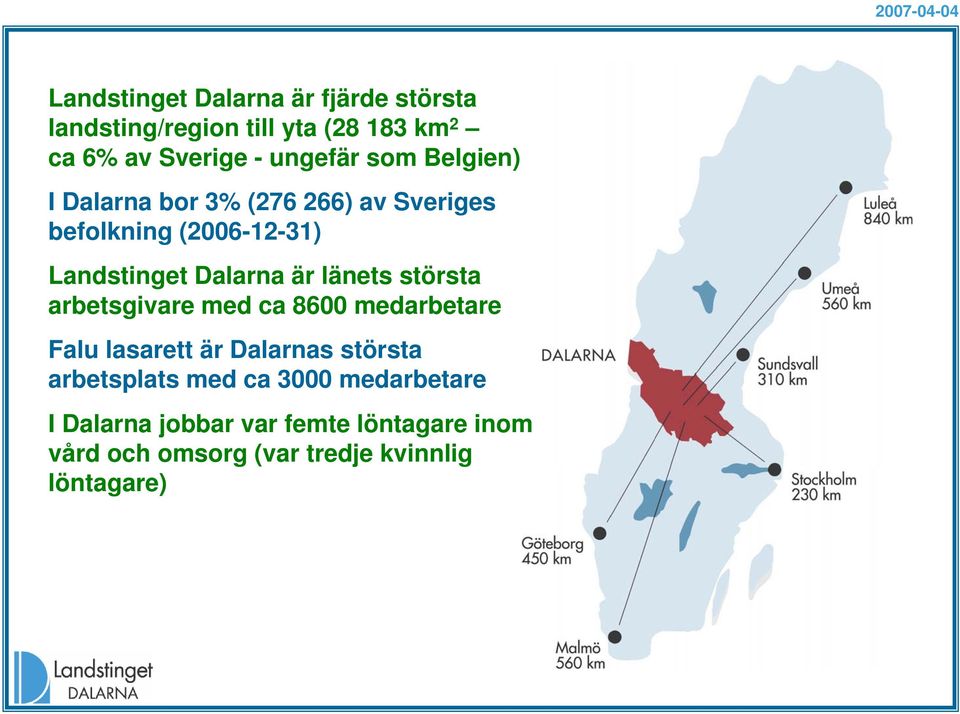 länets största arbetsgivare med ca 8600 medarbetare Falu lasarett är Dalarnas största arbetsplats med